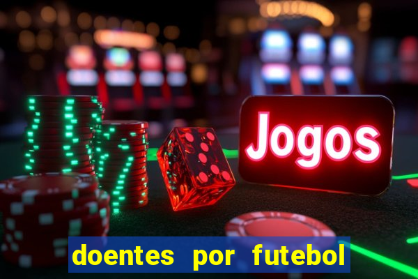 doentes por futebol guia de jogos